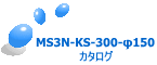 MS3N-KS-300-150 J^O